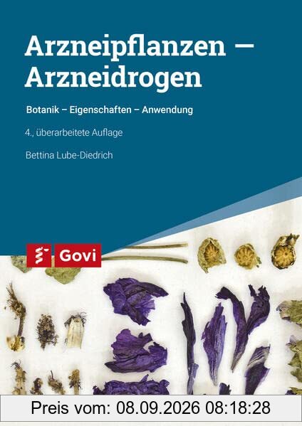 Arzneipflanzen – Arzneidrogen: Botanik - Eigenschaften - Anwendung (Govi)