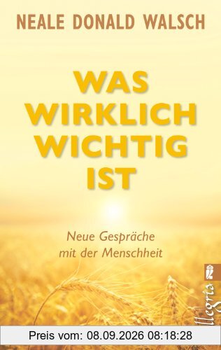 Was wirklich wichtig ist: Neue Gespräche mit der Menschheit