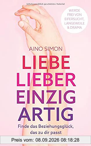 Liebe lieber einzigartig: Finde das Beziehungsglück, das zu dir passt