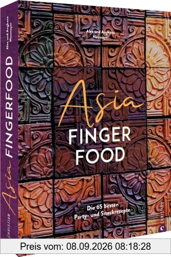 Asiatisches Kochbuch – Asia Fingerfood: Die 65 besten Party Rezepte für Snacks und Fingerfood aus der asiatischen Küche.