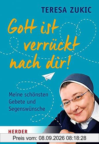 Gott ist verrückt nach dir!: Meine schönsten Gebete und Segenswünsche
