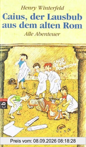 Caius, der Lausbub aus dem alten Rom: Alle Abenteuer in einem Band