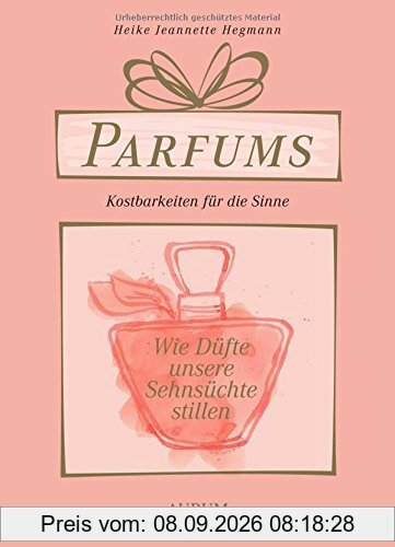 Parfums - Kostbarkeiten für die Sinne