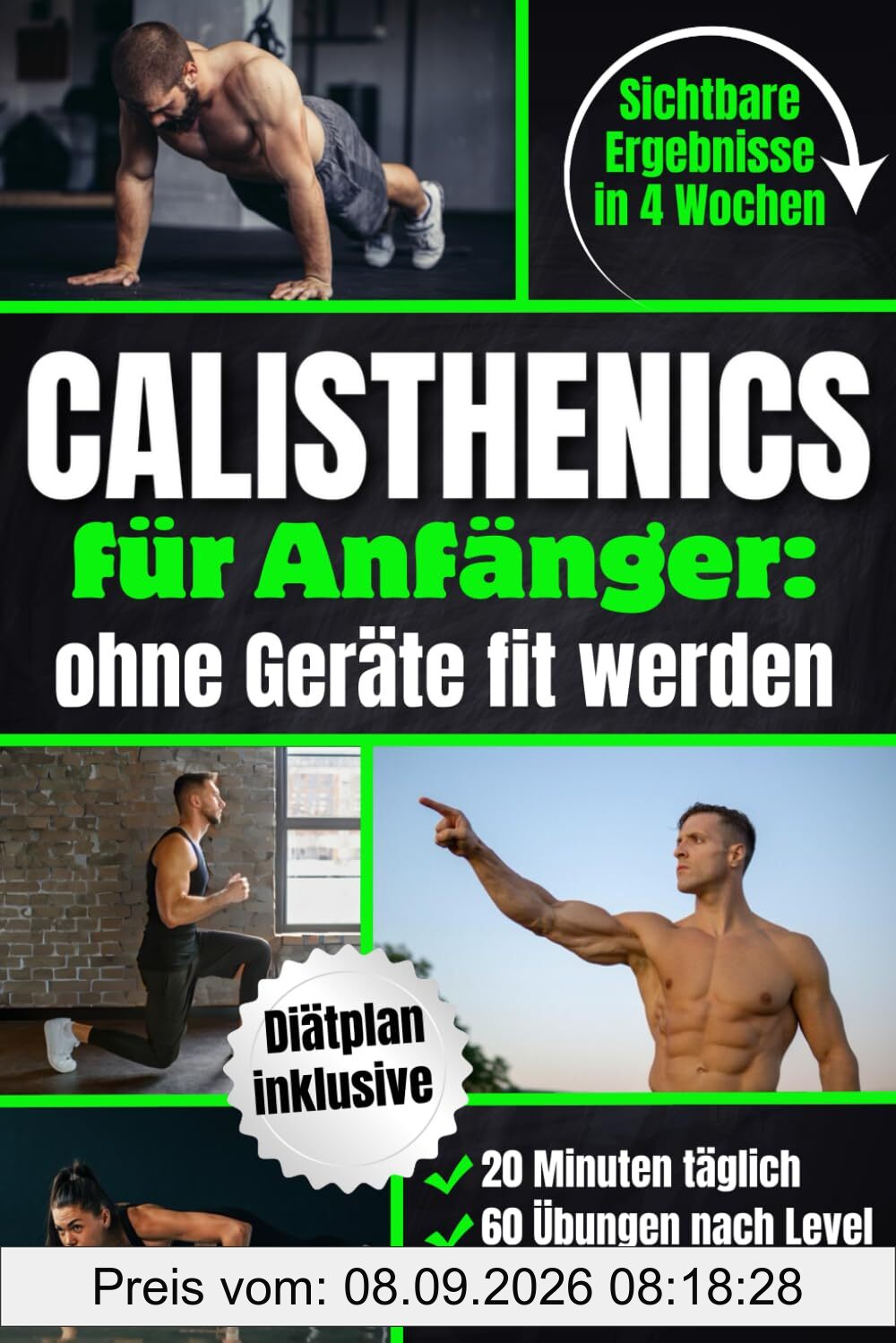 Calisthenics für Anfänger – Ohne Geräte fit werden: In 4 Wochen Zuhause sichtbare Ergebnisse erzielen | Muskelaufbau mit 20 Min. täglich, 60 Übungen nach Leveln & einem klaren Schritt-für-Schritt-Plan