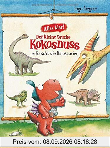 Alles klar! Der kleine Drache Kokosnuss erforscht... Die Dinosaurier (Sachbücher, Band 1)