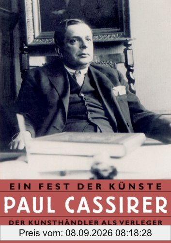 Ein Fest der Künste: Paul Cassirer. Der Kunsthändler als Verleger