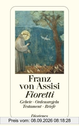 Fioretti: Gebete. Ordensregeln. Testament. Briefe