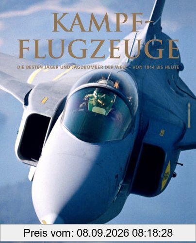 Kampfflugzeuge - Die besten Jäger und Jagdbomber der Welt - von 1914 bis heute