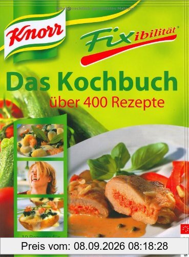 Knorr Fixibilität. Das Kochbuch: Über 400 Rezepte. 10 Rezept-Ideen für jedes Knorr-Fix