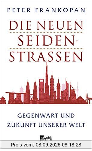 Die neuen Seidenstraßen: Gegenwart und Zukunft unserer Welt