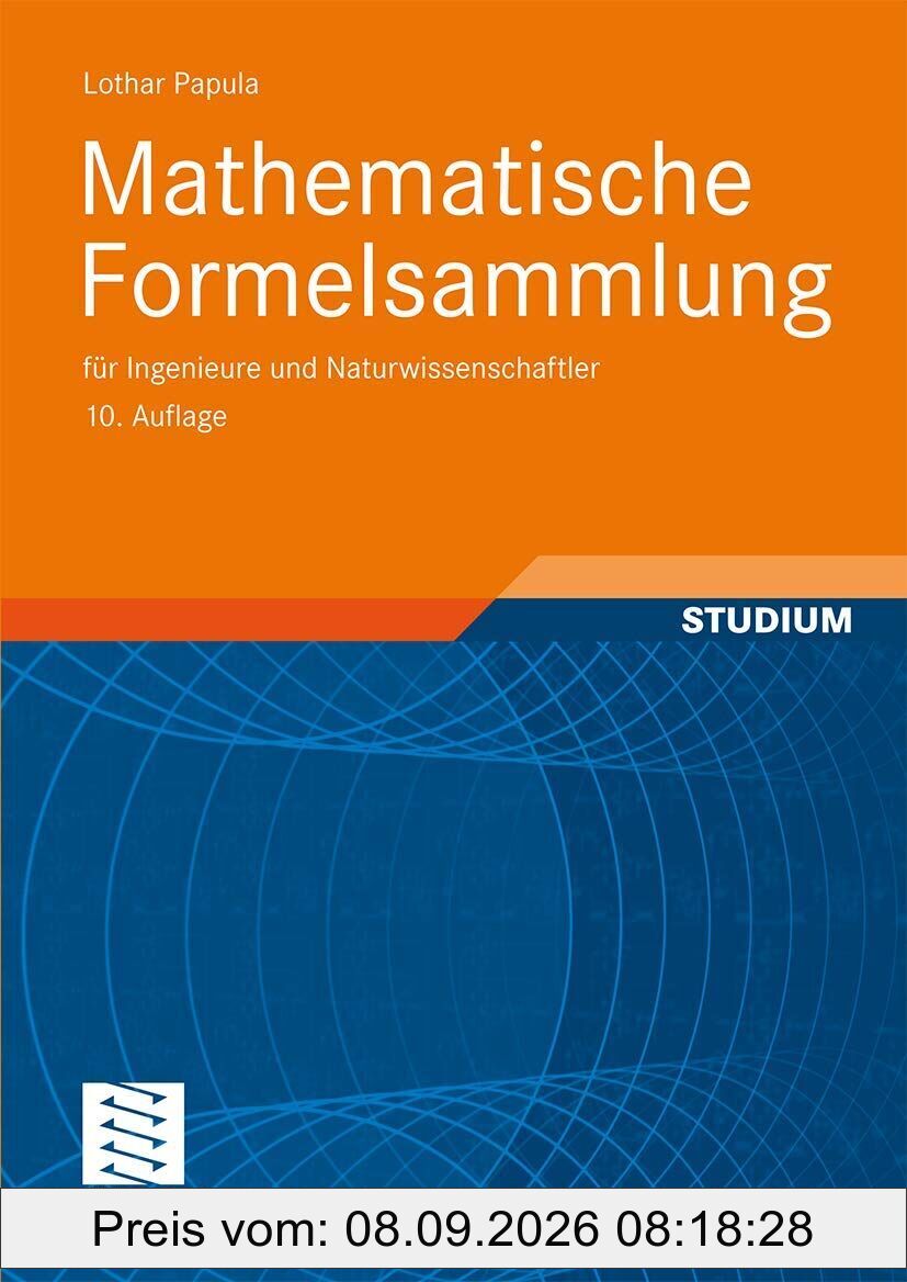 Mathematische Formelsammlung: für Ingenieure und Naturwissenschaftler: Mit zahlreichen Rechenbeispielen und einer ausführlichen Integraltafel