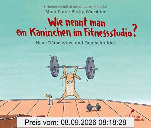 Wie nennt man ein Kaninchen im Fitnessstudio?: Neue Rätselwitze und Quatschbilder