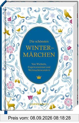 Die schönsten Wintermärchen: Von Wichteln, Eisprinzessinnen und Weihnachtswundern (Schmuckausgabe)