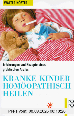 Kranke Kinder homöopathisch heilen. Erfahrungen und Rezepte eines praktischen Arztes.