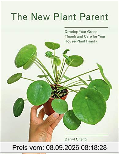 The New Plant Parent: Develop Your Green Thumb and Care for Your House-Plant Family