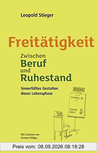 Freitätigkeit: Zwischen Beruf und Ruhestand. Sinnerfülltes Gestalten dieser neuen Lebensphase