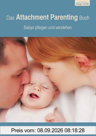 Das Attachment Parenting Buch: Babys pflegen und verstehen