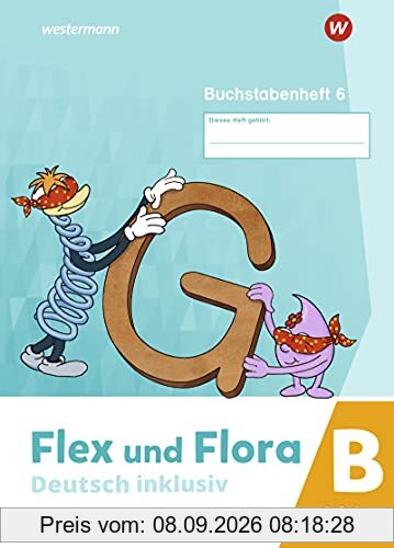 Flex und Flora / Flex und Flora - Deutsch inklusiv Ausgabe 2021: Deutsch inklusiv - Ausgabe 2021 / Buchstabenheft 6 inklusiv (B)