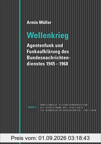Wellenkrieg: Agentenfunk und Funkaufklärung des Bundesnachrichtendienstes 1945-1968