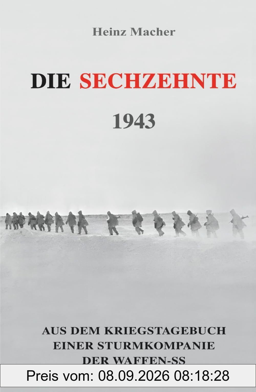 Die Sechzehnte 1943: Aus dem Kriegstagebuch einer Sturmkompanie der Waffen-SS (Deutsche Soldaten-Biografien)