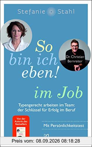 So bin ich eben! im Job: Typengerecht arbeiten im Team: der Schlüssel für Erfolg im Beruf - Mit Persönlichkeitstest – das neue Buch der Bestseller-Autorin