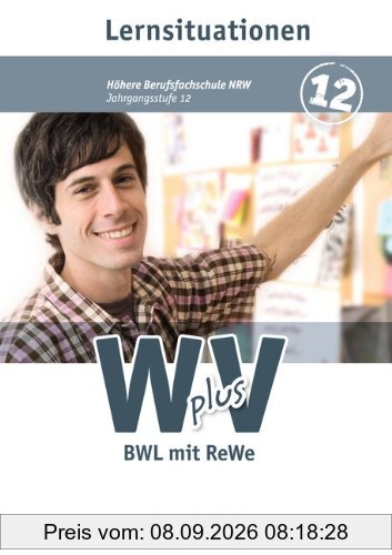 Wirtschaft für Fachoberschulen und Höhere Berufsfachschulen - W plus V - Höhere Berufsfachschule Nordrhein-Westfalen: Band 2: 12. Jahrgangsstufe - BWL ... Arbeitsbuch mit Lernsituationen