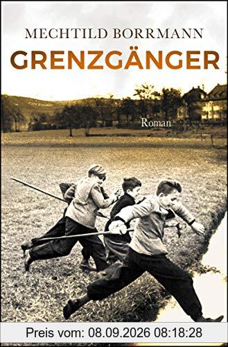 Grenzgänger: Roman. Die Geschichte einer verlorenen deutschen Kindheit