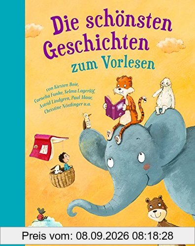 Die schönsten Geschichten zum Vorlesen: Isabel Abedi, Marliese Arold, Kirsten Boie, Erhard Dietl, Cornelia Funke, Peter Härtling ...