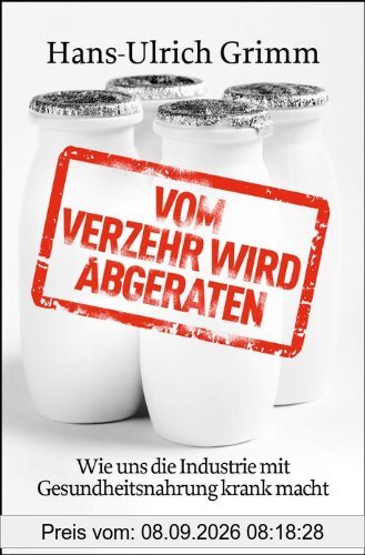 Vom Verzehr wird abgeraten: Wie uns die Industrie mit Gesundheitsnahrung krank macht