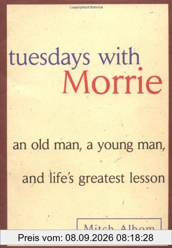 Tuesdays with Morrie: An Old Man, A Young Man and Life's Greatest Lesson