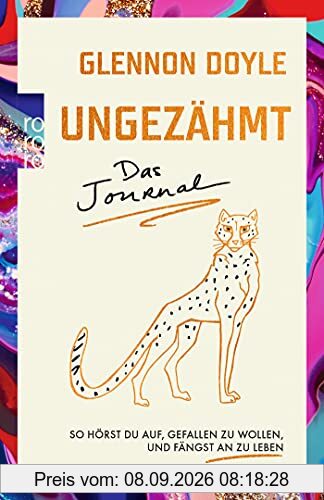 Ungezähmt – das Journal: So hörst du auf, gefallen zu wollen, und fängst an zu leben