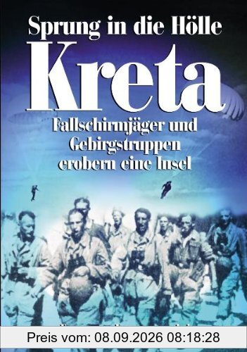Sprung in die Hölle Kreta: Fallschirmjäger und Gebirgstruppen erobern eine Insel