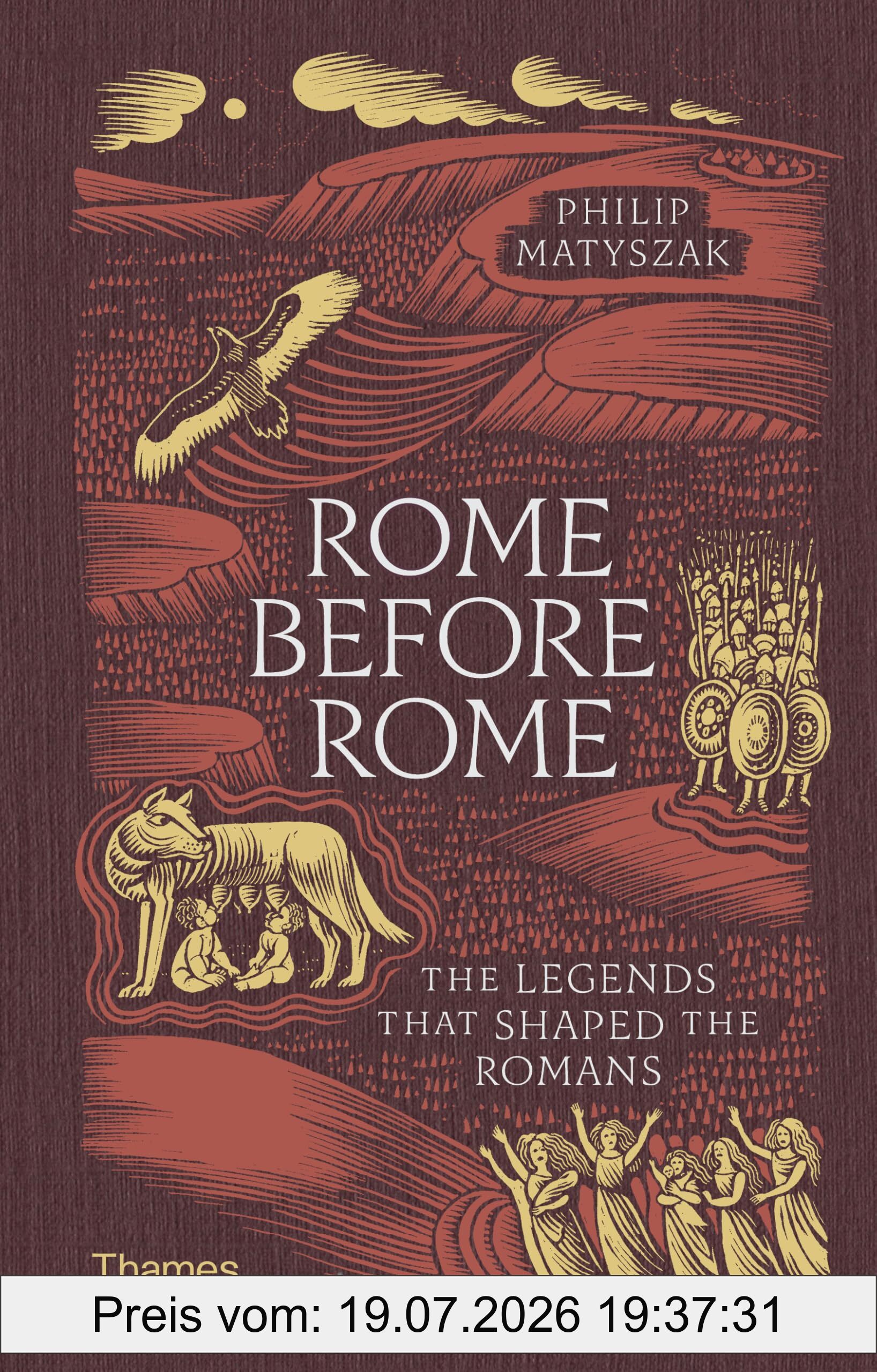 Philip Matyszak Rome Before Rome , The Legends That Shaped The Romans