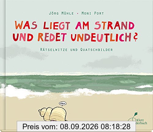 Was liegt am Strand und redet undeutlich?: Rätselwitze und Quatschbilder