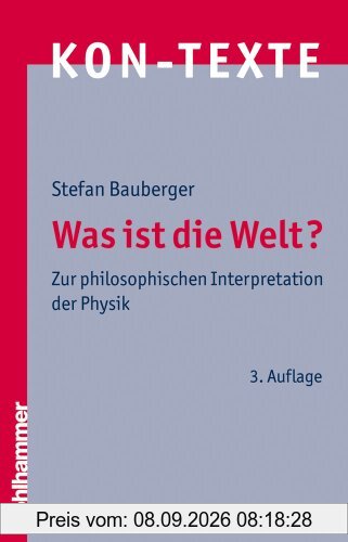 Was ist die Welt?: Zur philosophischen Interpretation der Physik (Kon-Texte)