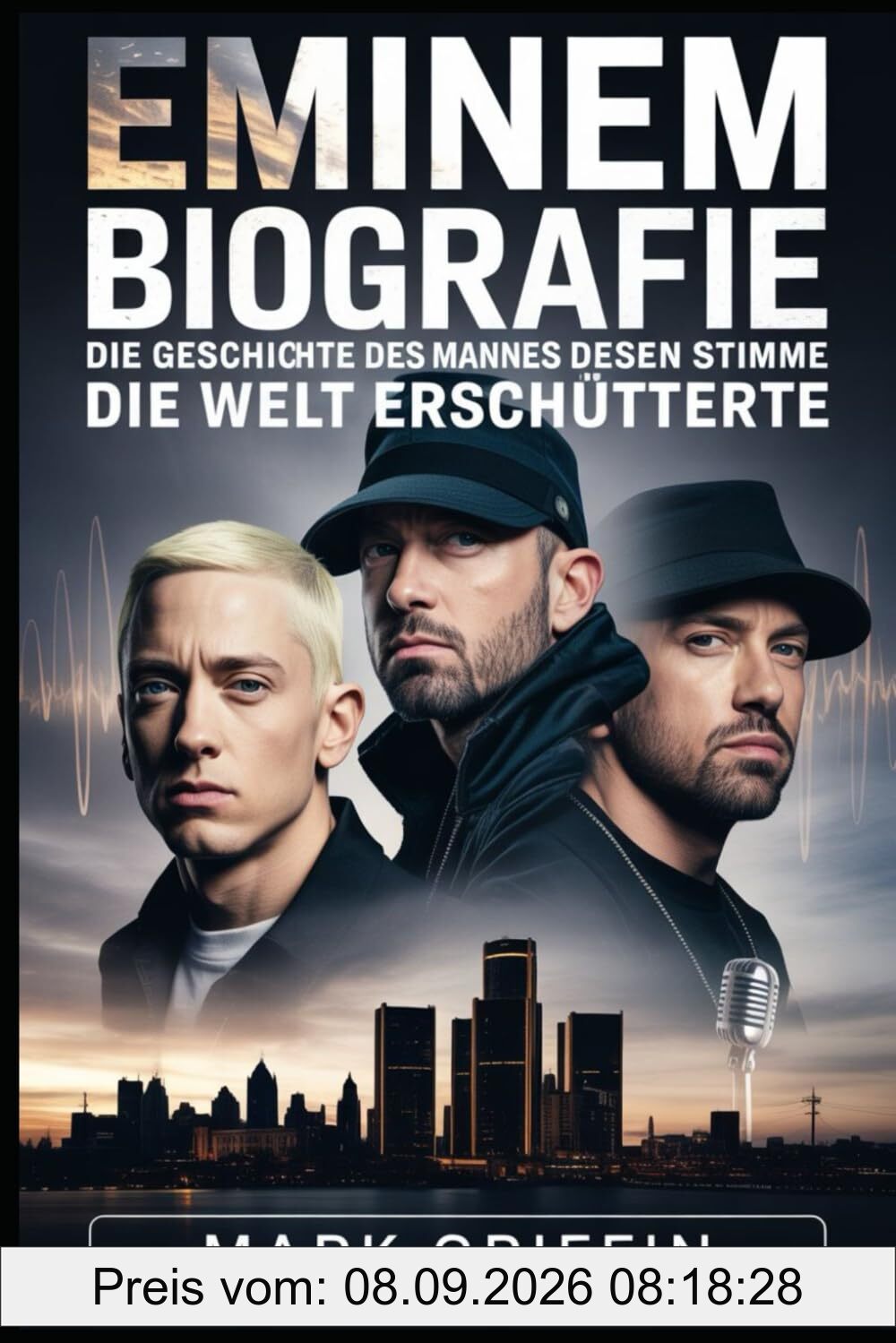 Eminem-Biografie: Die Geschichte des Mannes, dessen Stimme die Welt erschütterte: Der Detroiter Dichter, der Musik, Kultur und die Bedeutung des Überlebens veränderte