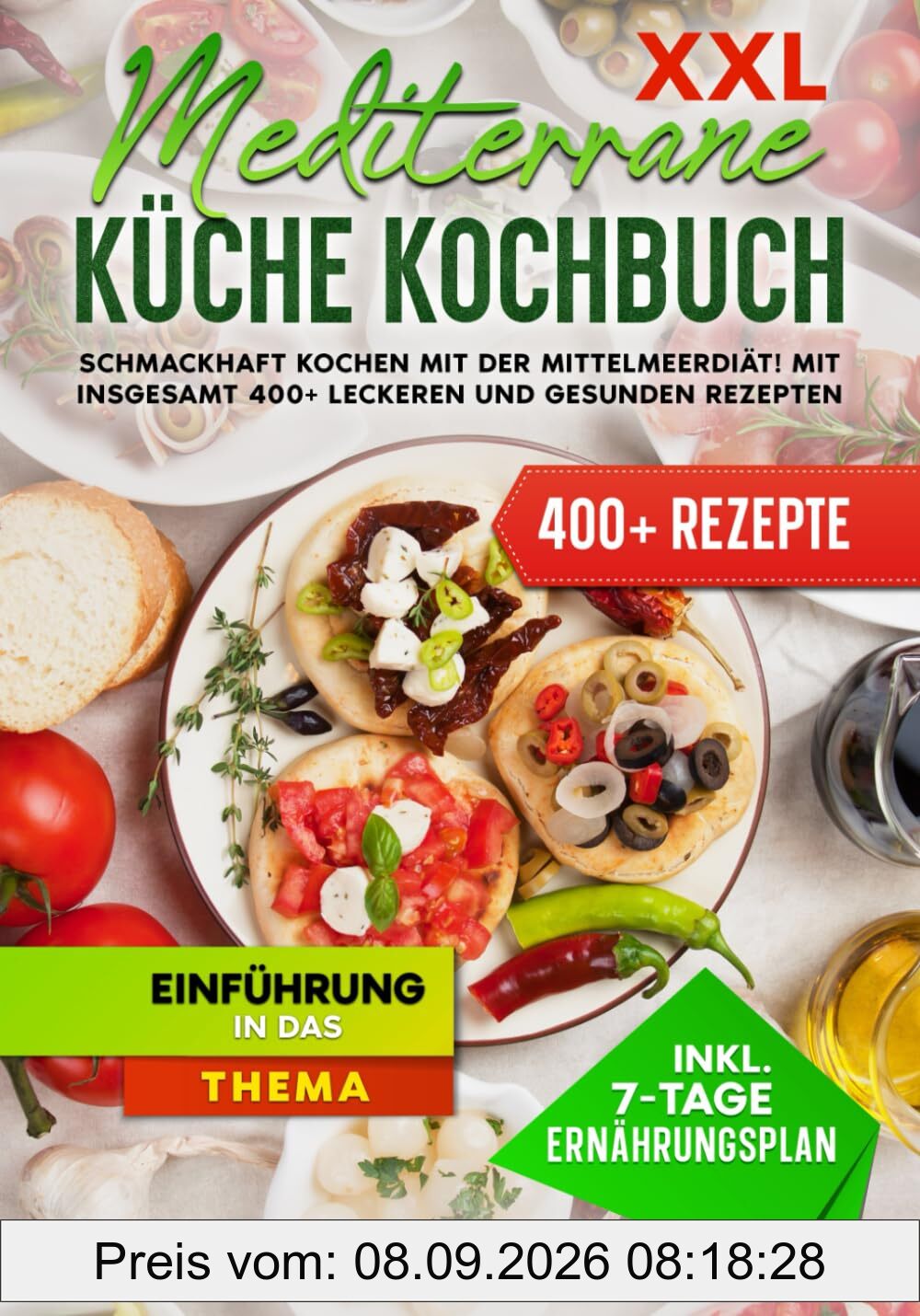 XXL Mediterrane Küche Kochbuch: Schmackhaft Kochen mit der Mittelmeerdiät! Mit insgesamt 400+ leckeren und gesunden Rezepten