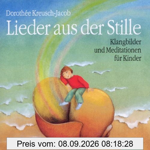 Lieder aus der Stille. CD: Klangbilder und Meditationen für Kinder. Ab 5 Jahren