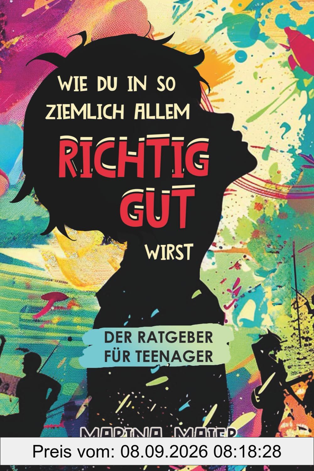 Wie du in so ziemlich allem RICHTIG GUT wirst: Der Ratgeber für Teenager