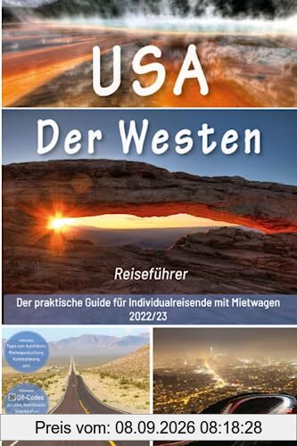 USA Reiseführer: Der Westen - Der praktische Guide für Individualreisende mit Mietwagen: Mit Reise Route, Reisetipps, Koordinaten & Impressionen zum USA Südwesten Roadtrip + 180 Reisebilder