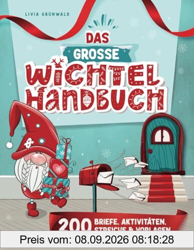 Das Große Wichtel Handbuch: Wichtelbriefe zum Ausschneiden | Kreativ-Ideen | Wichtelstreiche & Bastelvorlagen für eine stressfreie Weihnachtswichtel Zeit rund um die Wichteltür