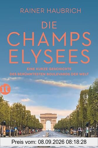 Die Champs-Élysées: Eine kurze Geschichte des berühmtesten Boulevards der Welt