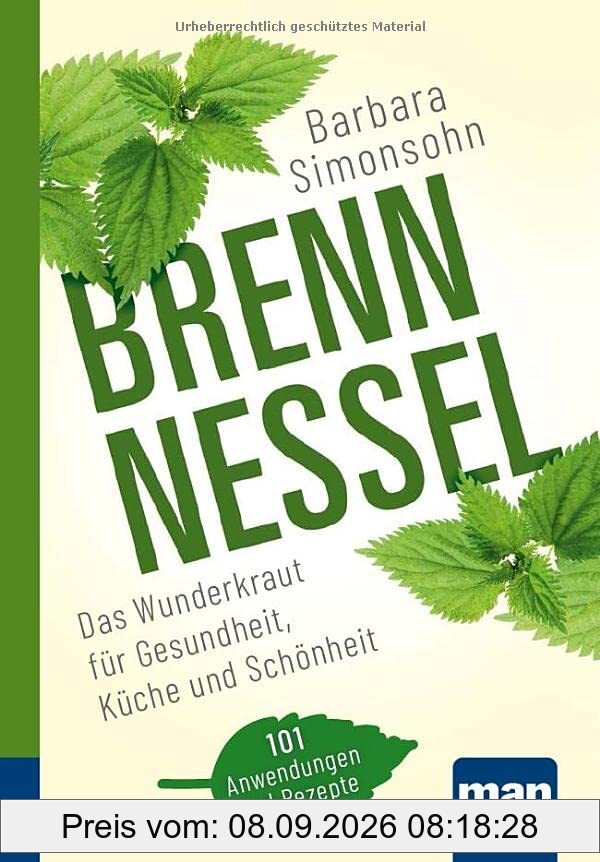 Brennnessel. Kompakt-Ratgeber: Das Wunderkraut für Gesundheit, Küche und Schönheit. 101 Anwendungen und Rezepte