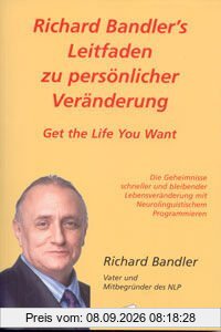 Richard Bandler's Leitfaden zu persönlicher Veränderung: Get the Life You Want