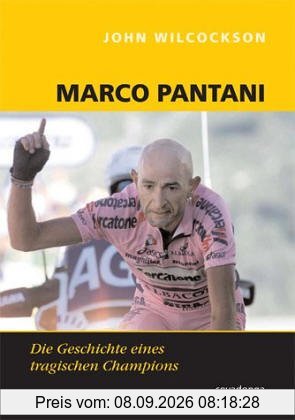 Marco Pantani. Die Geschichte eines tragischen Champions