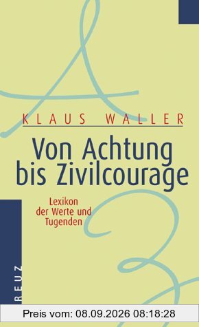 Von Achtung bis Zivilcourage. Lexikon der Werte und Tugenden