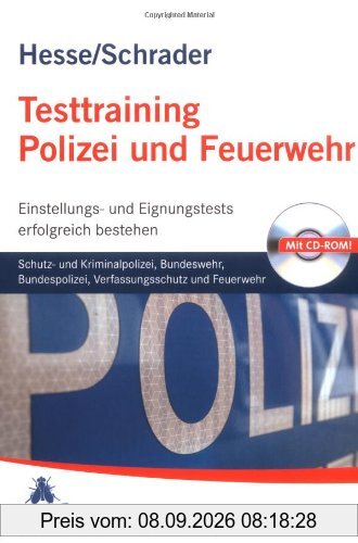 Testtraining Polizei und Feuerwehr: Schutz- und Kriminalpolizei, Bundeswehr, Bundespolizei, Verfassungsschutz und FeuerwehrEinstellungs- und Eignungstests erfolgreich bestehen
