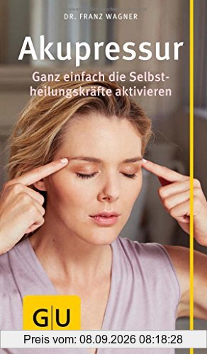 Akupressur: Ganz einfach die Selbstheilungskräfte aktivieren (GU Gesundheits-Kompasse)