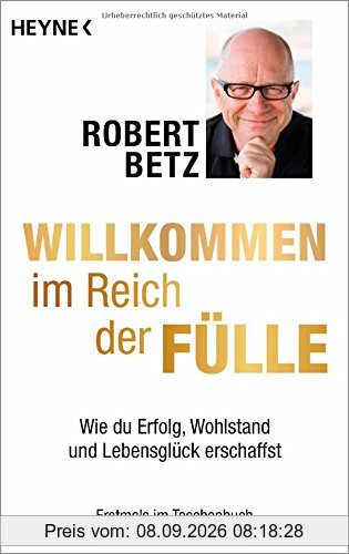Willkommen im Reich der Fülle: Wie du Erfolg, Wohlstand und Lebensglück erschaffst