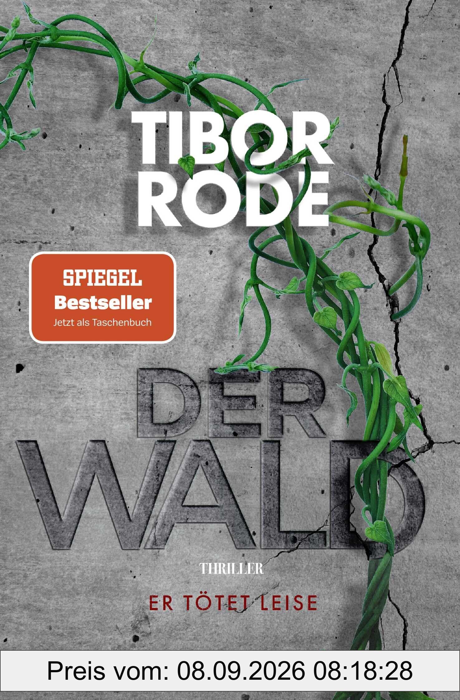 Der Wald: Er tötet leise. Thriller | Der W@ld schlägt zurück - Alles Unglaubliche an dieser Geschichte ist wahr Tibor Rode